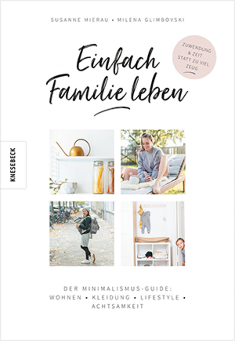 Milena Glimbovski und Susanne Mierau: Einfach Familie leben – Der Minimalismus-Guide: Wohnen, Kleidung, Lifestyle, Achtsamkeit. Ein Ratgeber für Familien!