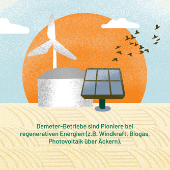 Demeter-Betriebe sind Pioniere bei regenerativen Energien (z.B. Windkraft, Biogas, Photovoltaik über Äckern). Abgebildet sind ein Windrad und eine Photovoltaik-Anlage